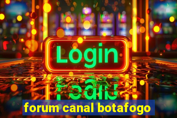 forum canal botafogo